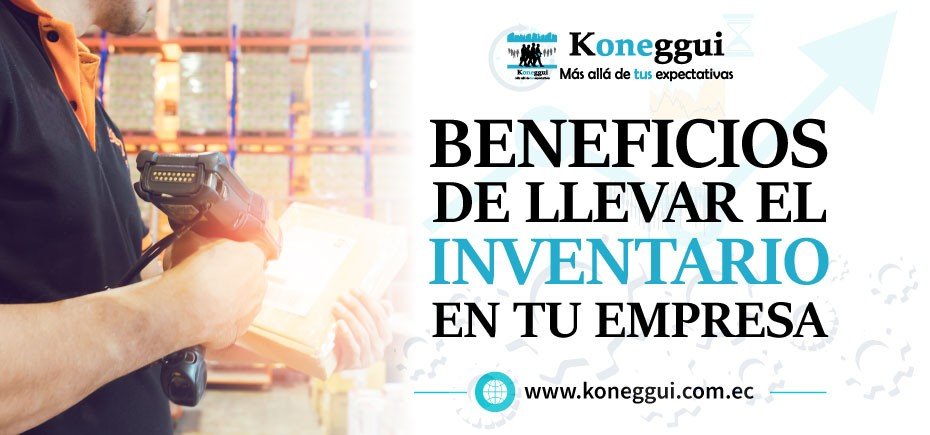 Beneficios de llevar el inventario en tu empresa