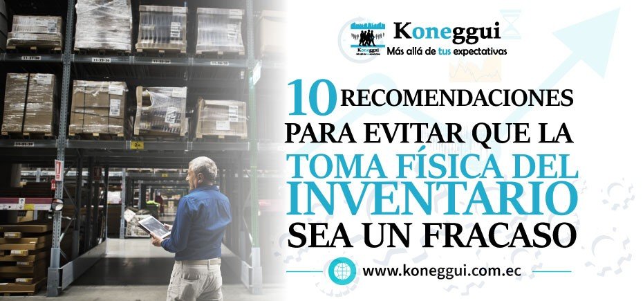 10 Recomendaciones para evitar que la toma física del inventario sea un fracaso