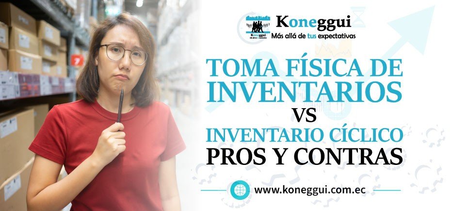 Toma Física de Inventarios vs Inventario Cíclico: Pros y Contras