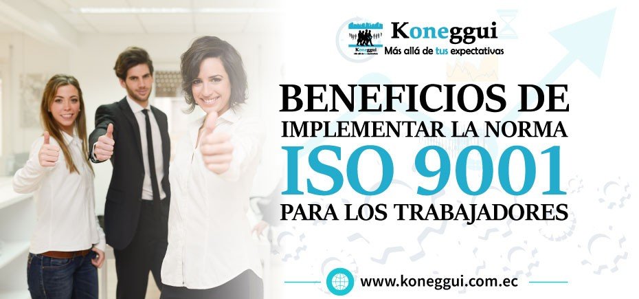 Beneficios de implementar la norma ISO 9001 para los trabajadores
